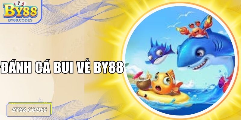 Đánh Cá Vui Vẻ BY88 - Cực Chill Với Phần Thưởng Bạc Tỷ 3 Đánh cá vui vẻ BY88