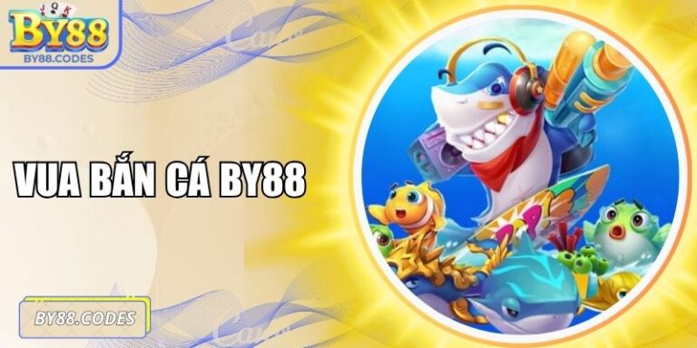 Vua Bắn Cá BY88 Trải Nghiệm Bắn Cá Đổi Thưởng Hấp Dẫn 4 Vua bắn cá BY88