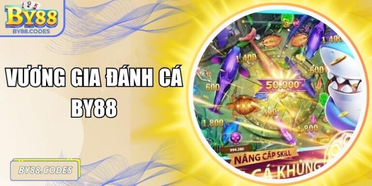 Vương Gia Đánh Cá By88 – Sân Chơi Hoàng Gia Thưởng Lớn 1 Vương Gia Đánh Cá By88